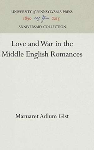 Love and War in the Middle English Romances de Margaret Adlum Gist