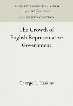 The Growth of English Representative Government de George L. Haskins