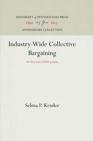 Industry–Wide Collective Bargaining – An Annotated Bibliography de Selma P. Kessler