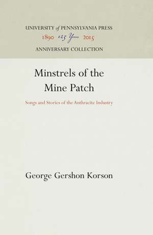 Minstrels of the Mine Patch – Songs and Stories of the Anthracite Industry de George Gershon Korson