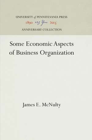 Some Economic Aspects of Business Organization de James E. Mcnulty