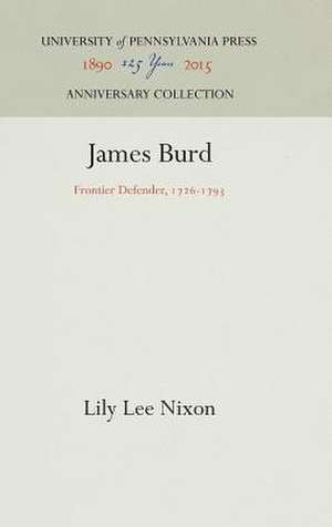 James Burd – Frontier Defender, 1726–1793 de Lily Lee Nixon