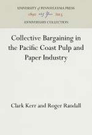 Collective Bargaining in the Pacific Coast Pulp and Paper Industry de Clark Kerr