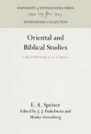 Oriental and Biblical Studies – Collected Writings of E. A. Speiser de E. A. Speiser