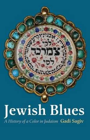 Jewish Blues – A History of a Color in Judaism de Gadi Sagiv