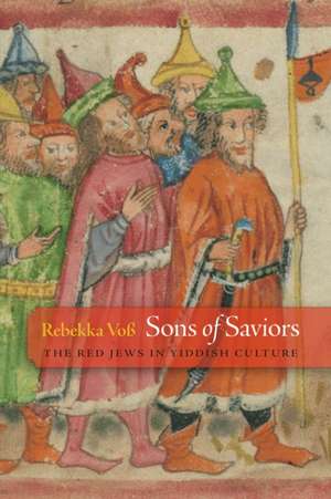 Sons of Saviors – The Red Jews in Yiddish Culture de Rebekka Voβ