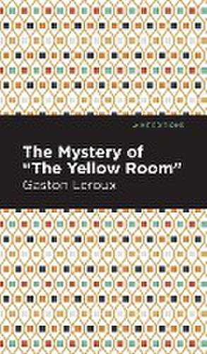 The Mystery of the "Yellow Room" de Gaston Leroux