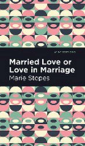 Stopes, M: Married Love or Love in Marriage de Marie Stopes