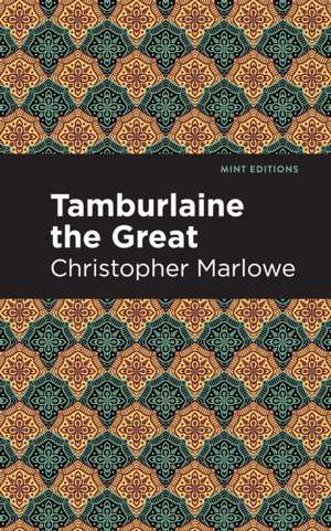 Marlowe, C: Tamburlaine the Great de Christopher Marlowe