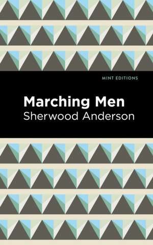 Marching Men de Sherwood Anderson