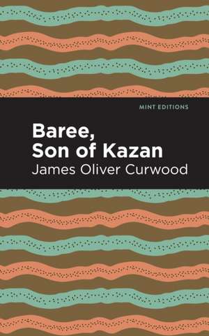 Baree, Son of Kazan de James Oliver Curwood