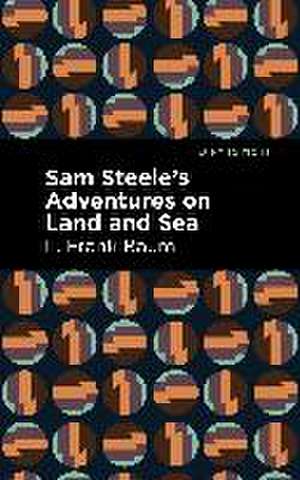 Sam Steele's Adventures on Land and Sea de L. Frank Baum