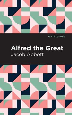 Abbott, J: Alfred the Great de Jacob Abbott