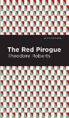 The Red Pirogue de Theodore Goodridge Roberts