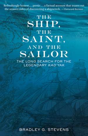 The Ship, the Priest, and the Captain: The Long Search for the Legendary Kad'yak de Bradley G. Stevens