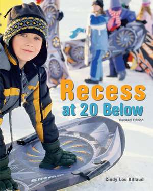 Recess at 20 Below, Revised Edition de Cindy Lou Aillaud