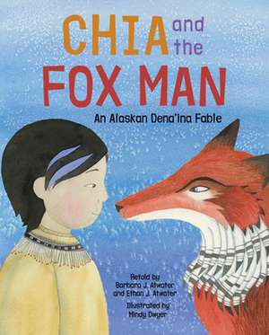 Chia and the Fox Man: An Alaskan Dena'ina Fable de Mindy Dwyer