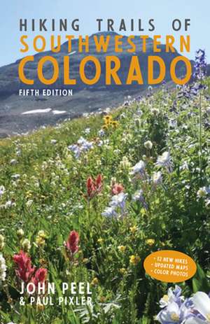 Hiking Trails of Southwestern Colorado, Fifth Edition de Paul Pixler