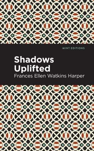 Shadows Uplifted de Frances Ellen Watkins Harper