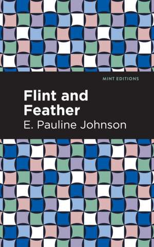 Flint and Feather de E. Pauline Johnson