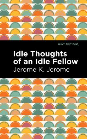 Idle Thoughts of an Idle Fellow de Jerome K. Jerome