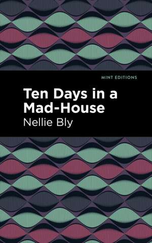 Ten Days in a Mad House de Nellie Bly