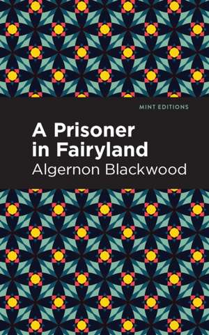 A Prisoner in Fairyland de Algernon Blackwood