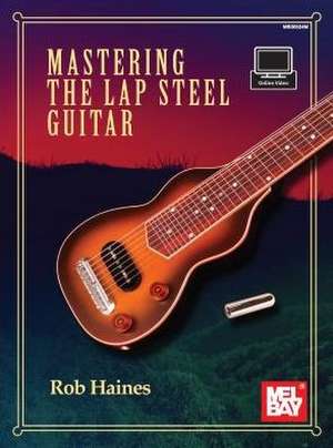 Mastering the Lap Steel Guitar de Rob Haines