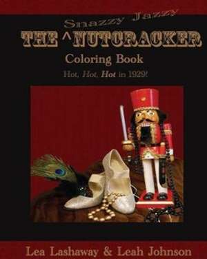 The Snazzy Jazzy Nutcracker Coloring Book de Lea Lashaway