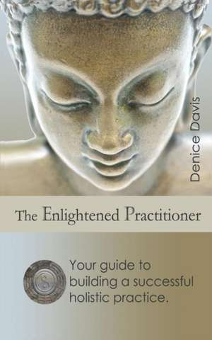 The Enlightened Practitioner de Denice Davis