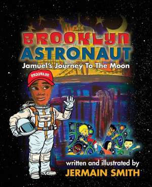 Brooklyn Astronaut: Jamuel's Journey To The Moon de Jermain Smith