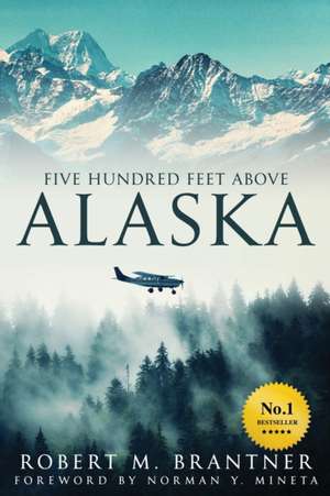 Five Hundred Feet Above Alaska de Robert M. Brantner