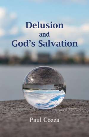 Delusion and God's Salvation de Paul Cozza