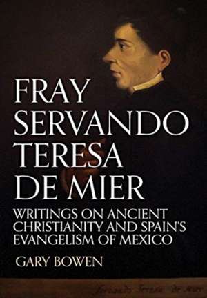 Fray Servando Teresa De Mier de Gary Bowen