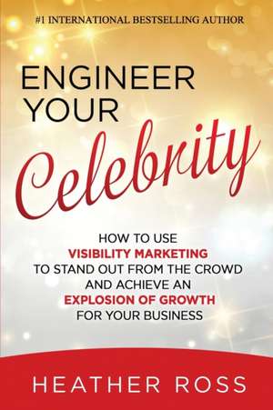 Engineer Your Celebrity de Heather Ross