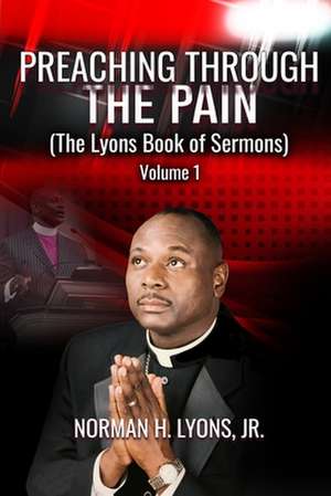 Preaching Through The Pain de Jr. Norman H. Lyons