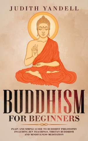 Buddhism For Beginners de Judith Yandell