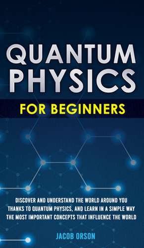 Quantum Physics for Beginners de Jacob Orson