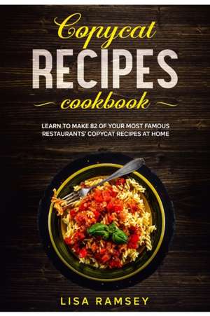 Copycat Recipes Cookbook de Lisa Ramsey