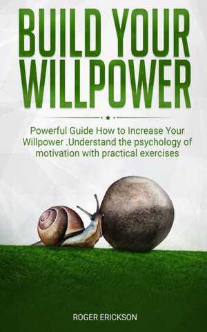 BUILD YOUR WILLPOWER de Roger Erickson