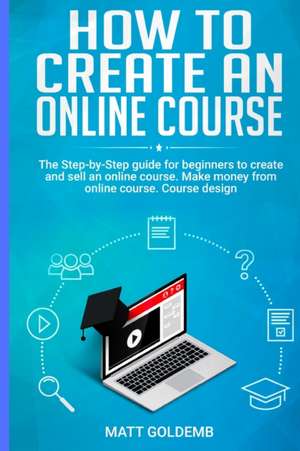 How to Create an Online Course de Matt Goldemb