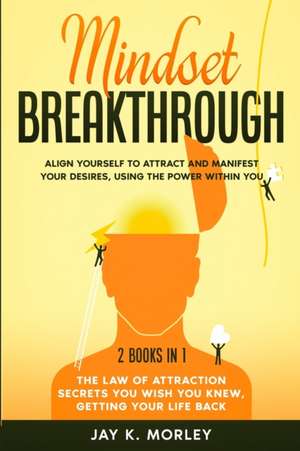 MINDSET BREAKTHROUGH de Jay K. Morley