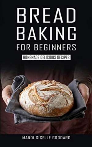 BREAD BAKING FOR BEGINNERS de Mandi Giselle Goddard