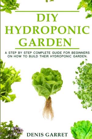 DIY HYDROPONIC GARDEN de Denis Garret