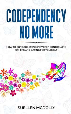 Codependency No More de Suellen McDolly