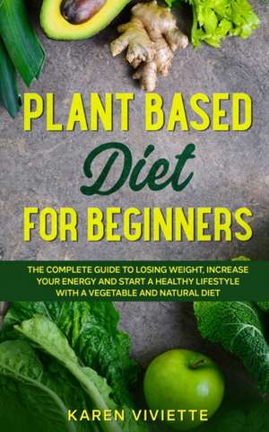 Plant Based Diet For Beginners de Karen Viviette