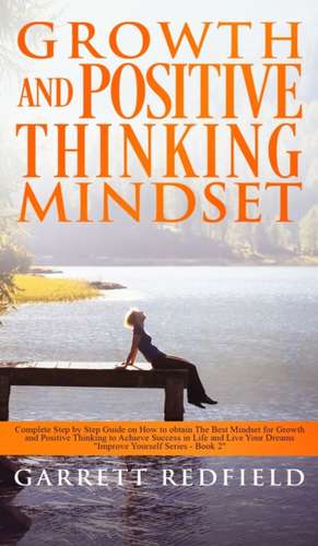 GROWTH AND POSITIVE THINKING MINDSET de Garrett Redfield