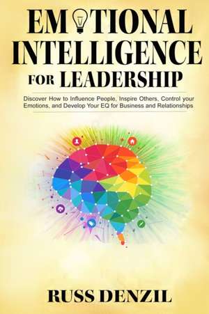 Emotional Intelligence for Leadership de Russ Denzil