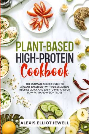 PLANT-BASED HIGH-PROTEIN COOKBOOK de Alexis Elliot Jewell