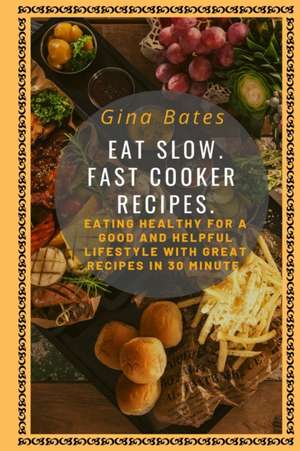 EAT SLOW. FAST COOKER RECIPES. de Gina Bates